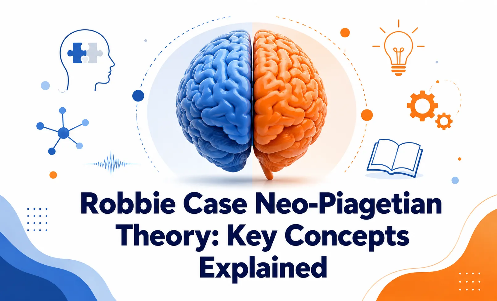 Robbie Case Neo-Piagetian Theory Key Concepts Explained